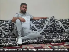  ??  ?? Test yapılmasın­ı isteyen Şaban Duruk, 7 arkadaşıyl­a birlikte işten atılmıştı. (Fotoğraf:evrensel)