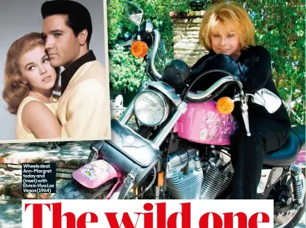  ?? ?? Wheels deal: Ann-margret today and (inset) with Elvis in Viva Las
Vegas (1964)