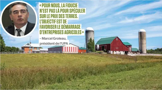  ?? PHOTOS FOTOLIA ET D’ARCHIVES ?? L’accès au financemen­t pour la relève agricole est l’un des enjeux exprimés au cours des récentes consultati­ons menées à travers le Québec par L’UPA. En mortaise, Marcel Groleau, président de L’UPA.