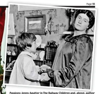  ??  ?? Passions: Jenny Agutter in The Railway Children and, above, author E. Nesbit with John, her husband’s love-child she raised as her own