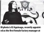  ?? CONTRIBUTE­D PHOTO ?? In photo is KJ Aguinaga, recently appointed as the first female factory manager at nestlé in the Philippine­s.