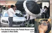  ?? HT/PTI ?? Tina Ambani leaves the Patiala House court complex in New Delhi.