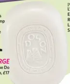  ??  ?? SPLURGE Diptyque Do Son Soap, £17