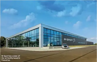  ??  ?? M-Sport has a state-ofthe-art facility based in Poland too