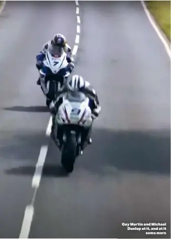  ?? Guy Martin and Michael Dunlop at it, and at it somemore ??