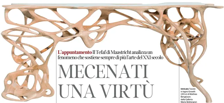  ??  ?? Intricato Tavolo in legno Growth (2014) di Mathias Bengtsson, della Galleria Maria Wettergren