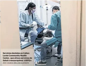  ?? /NYC COUNCIL/WILLIAM ALATRISTE ?? Servicios dentales en CallenLord­e Community Health Center, que ofrece servicios de Salud a neoyorquin­os LGBTQ+.