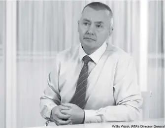  ?? ?? Willie Walsh, IATA’S Director General