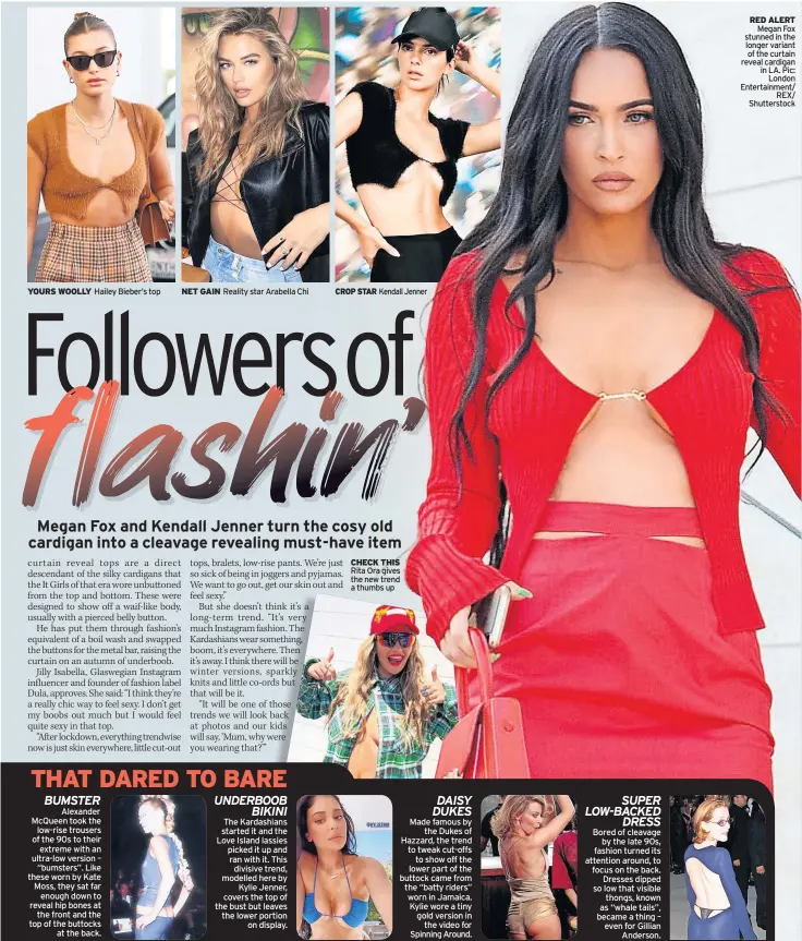  ??  ?? YOURS WOOLLY
Hailey Bieber’s top
NET GAIN Reality star Arabella Chi
CROP STAR Kendall Jenner
CHECK THIS Rita Ora gives the new trend a thumbs up
RED ALERT Megan Fox stunned in the longer variant of the curtain reveal cardigan in LA. Pic: London Entertainm­ent/ REX/ Shuttersto­ck