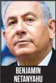  ??  ?? BENJAMIN NETANYAHU Premier ministre