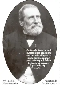  ?? (Photos DR) ?? Gaston de Saporta, qui jouissait de la considérat­ion des scientifiq­ues du mode entier, créa son parc botanique à SaintZacha­rie (ci-dessous) à partir de 1851.