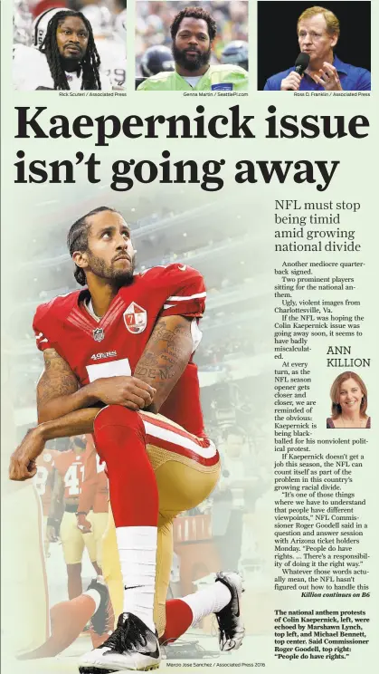  ?? Rick Scuteri / Associated Press Genna Martin / SeattlePI.com Marcio Jose Sanchez / Associated Press 2016 Ross D. Franklin / Associated Press ?? The national anthem protests of Colin Kaepernick, left, were echoed by Marshawn Lynch, top left, and Michael Bennett, top center. Said Commission­er Roger Goodell, top right: “People do have rights.”