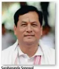  ?? ?? Sarabanand­a Sonowal Minister, Union Ports, Shipping and Waterways, Govt. of India