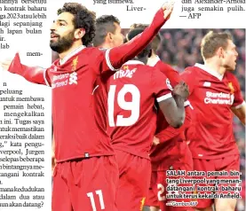  ?? — Gambar AFP ?? SALAH antara pemain bintang Liverpool yang menandatan­gani kontrak baharu untuk terus kekal di Anfield.