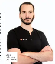  ??  ?? Erick Holmann, CEO ATOM