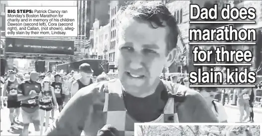  ?? ?? BIG STEPS: Patrick Clancy ran Monday’s Boston Marathon for charity and in memory of his children Dawson (second left), Cora (second right), and Callan, (not shown), allegedly slain by their mom, Lindsay.