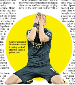  ??  ?? Agony: Oleksandr Zinchenko reacts to being sent off after his second yellow card