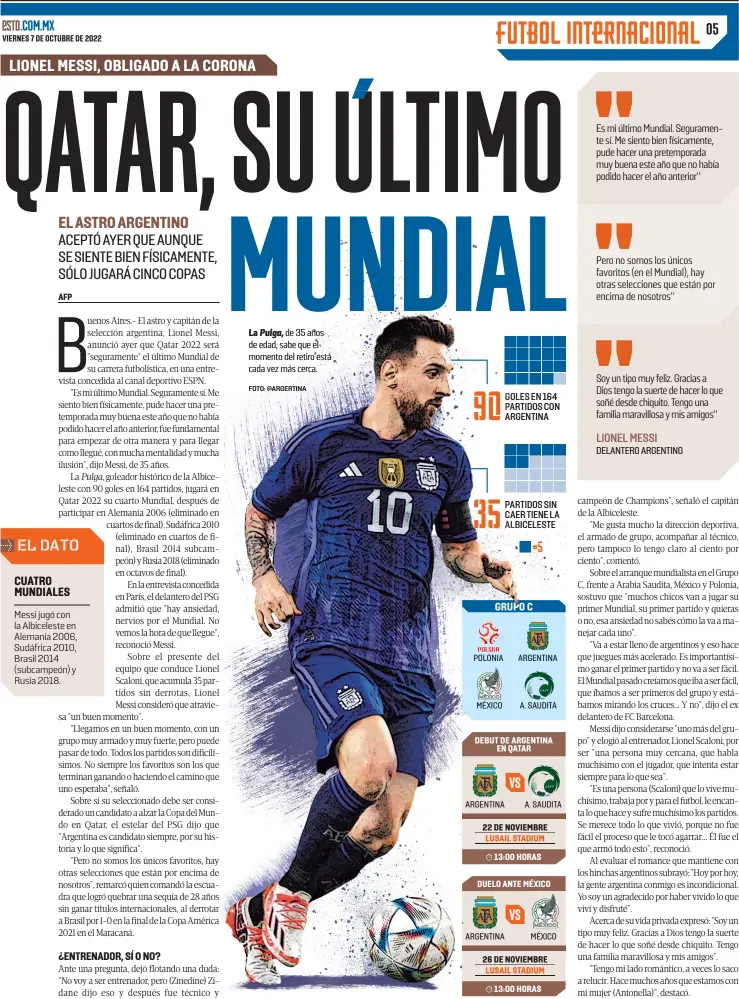  ?? FOTO: @ARGERTINA ?? EL DATO
Messi jugó con la Albicelest­e en Alemania 2006, Sudáfrica 2010, Brasil 2014 (subcampeón) y Rusia 2018.
La Pulga, de 35 años de edad, sabe que el momento del retiro está cada vez más cerca.