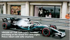  ??  ?? VROOM AT THE TOP: Lewis Hamilton practising at the Grand Prix and (right) Prince Albert with wife Charlene