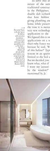  ?? ?? L-R The touted “home in the sky” graces the skylines with innovative foundation­s ; A dream home with truly endless possibilit­ies exists in The Estate ; The Estate Makati will provide all the great skyline views at 54 storeys high ; A flexible home at the heart of Makati’s Central Business District awaits