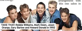  ?? ?? TAKE THAT: Robbie Williams, Mark Owen, Jason Orange, Gary Barlow and Howard Donald in 1992