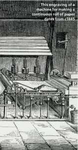  ??  ?? This engraving of a machine for making a continuous roll of paper dates from c1845