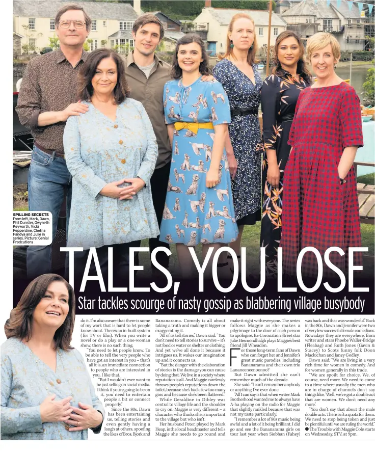  ?? Picture: Genial Prodcution­s ?? SPILLING SECRETS From left, Mark, Dawn, Phil Dunster, Gwyneth Keyworth, Vicki Pepperdine, Chetna Pandya and Julie in series.