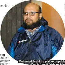  ??  ?? Mohamed Ibrahim a plaidé coupable d’avoir fraudé l’aide sociale.