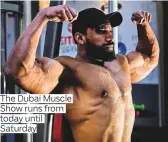  ??  ?? The Dubai Muscle Show runs from today until Saturday