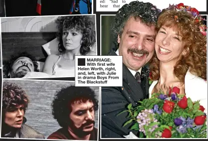  ??  ?? ■
MARRIAGE: With first wife Helen Worth, right, and, left, with Julie in drama Boys From The Blackstuff