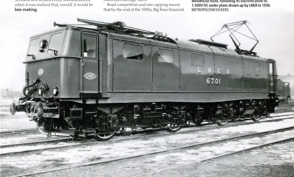  ??  ?? LNER prototype electric 6701 was built for the Woodhead route following its electrific­ation to 1,500 DC under plans drawn up by LNER in 1936 MEROLITAN VICKERS