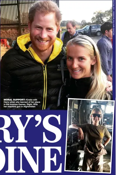  ??  ?? MORAL SUPPORT: Kirstie with Harry when she learned of her place in the Invictus Games. Right: With her machine gun in Afghanista­n
