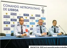  ??  ?? PRONTOS. PSP terá amanhã muito trabalho