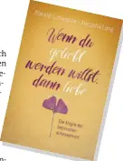  ??  ?? Ronald Schweppe und Aljoscha Long: Wenn du geliebt werden willst, dann liebe – Die Magie der liebevolle­n Achtsamkei­t Verlag Integral (18 Euro)