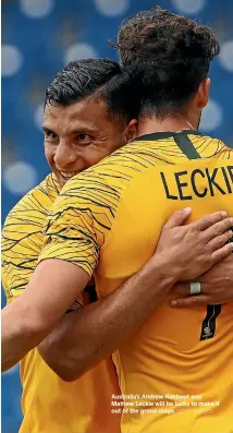  ?? GETTY IMAGES ?? Australia’s Andrew Nabbout and Mathew Leckie will be lucky to make it out of the group stage.