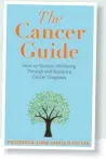  ?? ?? The Cancer Guide: How to Nurture Wellbeing Through and Beyond a Cancer Diagnosis by Professor Anne-marie O’dwyer ( Bedford Square Publishers) is available now.