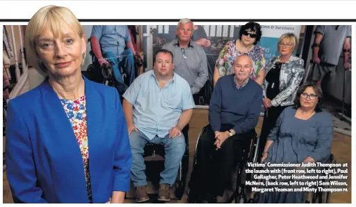  ?? PA ?? Victims’ Commission­er Judith Thompson at the launch with (front row, left to right), Paul
Gallagher, Peter Heathwood and Jennifer McNern, (back row, left to right) Sam Wilson,
Margaret Yeaman and Minty Thompson