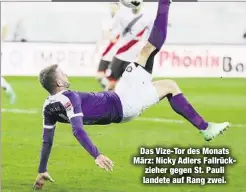  ??  ?? Das Vize-Tor des Monats März: Nicky Adlers Fallrückzi­eher gegen St. Pauli landete auf Rang zwei.