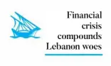  ??  ?? Financial
crisis compounds Lebanon woes