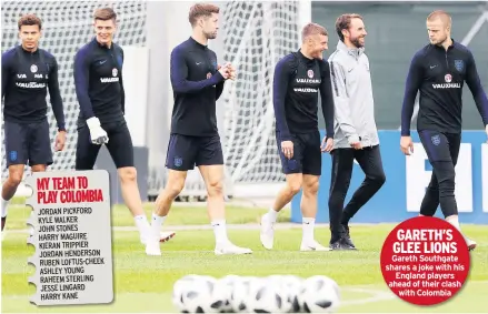  ??  ?? GARETH’S GLEE LIONS Gareth Southgate shares a joke with his England players ahead of their clash with Colombia