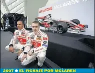  ??  ?? 2007 EL FICHAJE POR MCLAREN