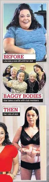  ??  ?? Lisa was a size 28 until her diet Star takes a selfie with club members BEFORE BAGGY BODIES THEN Her rolls of skin