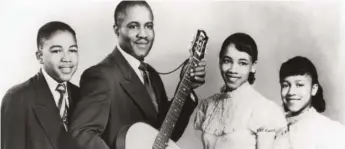  ?? OPAL NATIONS ARCHIVE ?? The Staple Singers, circa 1953 (from left): Pervis, “Pops,” Cleotha and Mavis Staples.