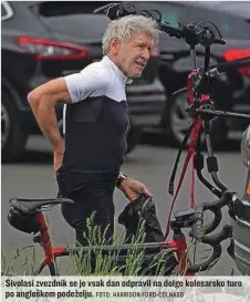  ?? FOTO: HARRISON FORD- COLNAGO ?? Sivolasi zvezdnik se je vsak dan odpravil na dolgo kolesarsko turo po angleškem podeželju.