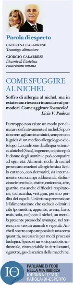  ??  ?? Soffro di allergia al nichel, ma in estate non riesco a rinunciare ai pomodori. Come aggirare l’ostacolo?
Licia V. Padova