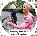  ?? ?? Playing tennis is a great option