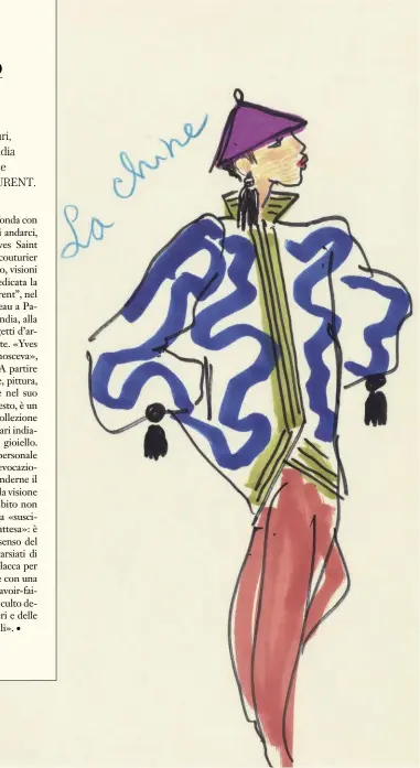  ??  ?? Un bozzetto di Yves Saint Laurent (1936-2008)ispirato alla Cina. La mostra L’Asie rêvée d’Yves Saint Laurent è allestita al Musée Yves Saint Laurent di Parigi (2/10-27/1/2019).