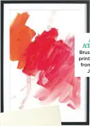  ??  ?? Brush strokes print in frame, from £14.95, Juniqe