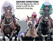  ??  ?? GROUND CONDITIONS Will suit Bapaume, left, in today’s 4.25 on the Festival’s final day