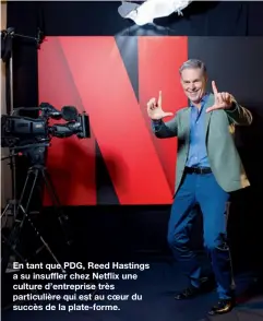  ??  ?? En tant que PDG, Reed Hastings a su insuffler chez Netflix une culture d’entreprise très particuliè­re qui est au coeur du succès de la plate-forme.